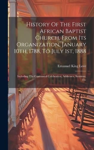 Cover image for History Of The First African Baptist Church, From Its Organization, January 10th, 1788, To July 1st, 1888