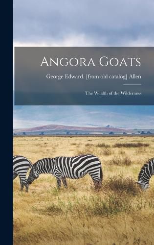 Cover image for Angora Goats; the Wealth of the Wilderness