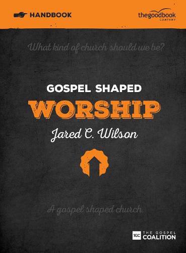 Gospel Shaped Worship Handbook: The Gospel Coalition Curriculum