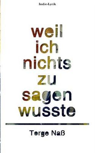 Cover image for Weil ich nichts zu sagen wusste: Gedichte aus zehn Jahren Lebenszeit