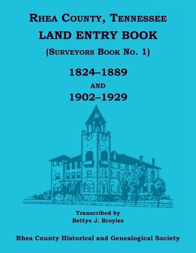 Rhea County, Tennessee Land Entry Book (Surveyors Book No. 1), 1824-1889 and 1902-1929