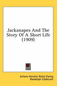 Cover image for Jackanapes and the Story of a Short Life (1909)