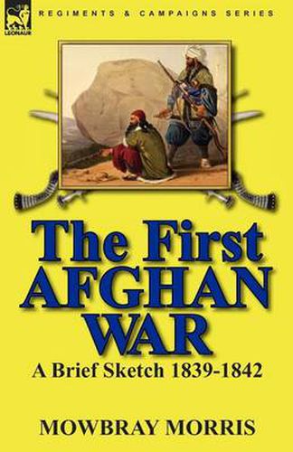 Cover image for The First Afghan War: a Brief Sketch 1839-1842