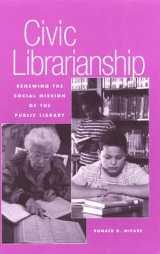 Cover image for Civic Librarianship: Renewing the Social Mission of the Public Library