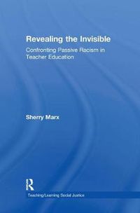 Cover image for Revealing the INVISIBLE: Confronting Passive Racism in Teacher Education