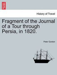 Cover image for Fragment of the Journal of a Tour Through Persia, in 1820.
