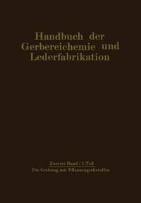 Cover image for Die Gerbung Mit Pflanzengerbstoffen: Gerbmittel Und Gerbverfahren