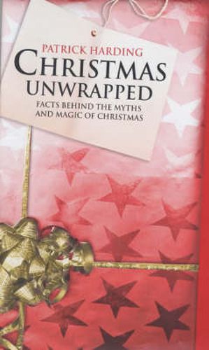 Cover image for Christmas Unwrapped: Facts Behind the Myths and Magic of Christmas