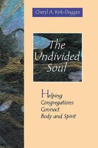 Cover image for The Undivided Soul: Helping Congregation Connect Body and Soul