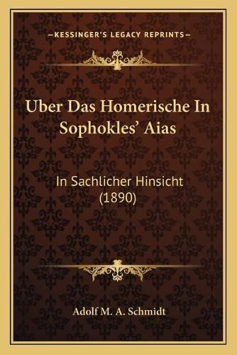 Uber Das Homerische in Sophokles' Aias: In Sachlicher Hinsicht (1890)