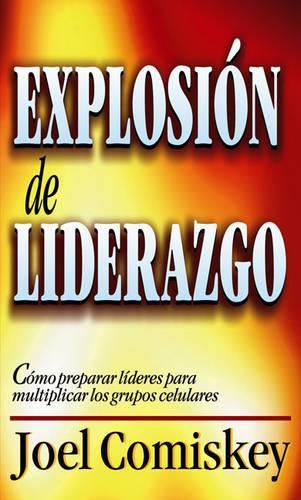 Explosion de Liderazgo: Como Preparar Lideres Para Multiplicar Los Grupos Celulares