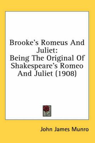 Cover image for Brooke's Romeus and Juliet: Being the Original of Shakespeare's Romeo and Juliet (1908)
