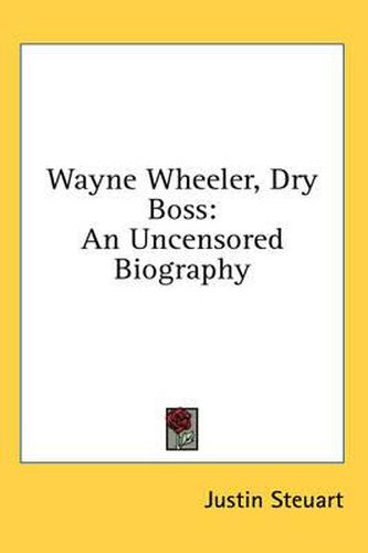 Cover image for Wayne Wheeler, Dry Boss: An Uncensored Biography