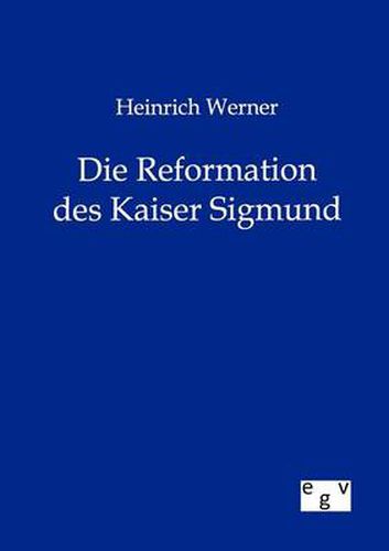 Cover image for Heinrich Werner Die Reformation des Kaiser Sigmund