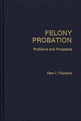 Cover image for Felony Probation: Problems and Prospects