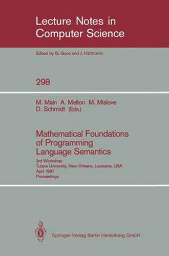 Mathematical Foundations of Programming Language Semantics: 3rd Workshop Tulane University, New Orleans, Louisiana, USA, April 8-10, 1987 Proceedings