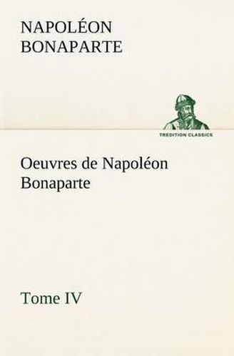 Cover image for Oeuvres de Napoleon Bonaparte, Tome IV.