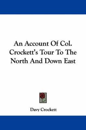 Cover image for An Account of Col. Crockett's Tour to the North and Down East