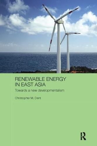 Cover image for Renewable Energy in East Asia: Towards a New Developmentalism