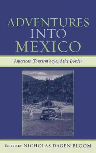 Cover image for Adventures into Mexico: American Tourism beyond the Border