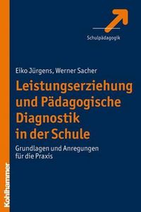 Cover image for Leistungserziehung Und Padagogische Diagnostik in Der Schule: Grundlagen Und Anregungen Fur Die Praxis