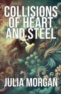 Cover image for Collisions of Heart and Steel