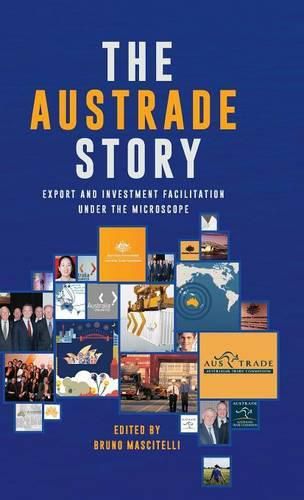 Cover image for The Austrade Story: Export and Investment Facilitation Under the Microscope