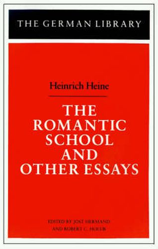 The Romantic School and Other Essays: Heinrich Heine