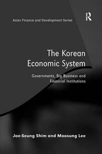 Cover image for The Korean Economic System: Governments, Big Business and Financial Institutions