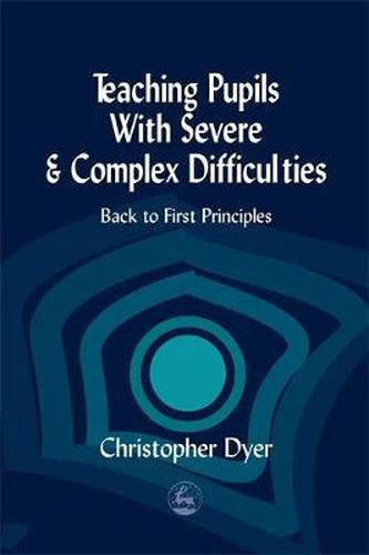 Cover image for Teaching Pupils with Severe and Complex Difficulties: Back to First Principles