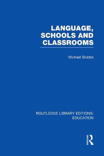 Cover image for Language, Schools and Classrooms (RLE Edu L Sociology of Education)