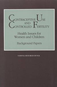 Cover image for Contraceptive Use and Controlled Fertility: Health Issues for Women and Children