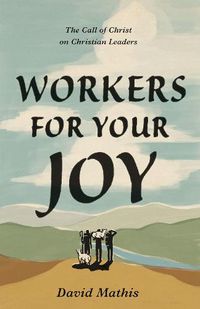 Cover image for Workers for Your Joy: The Call of Christ on Christian Leaders