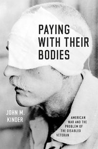 Cover image for Paying with Their Bodies: American War and the Problem of the Disabled Veteran