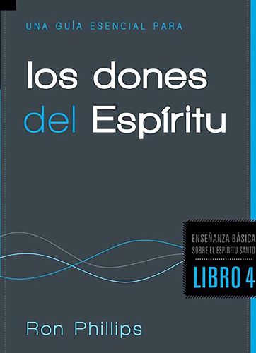 Una Guia Esencial Para Los Dones del Espiritu: Fundamentos Sobre El Espiritu Santo, Libro Cuatro