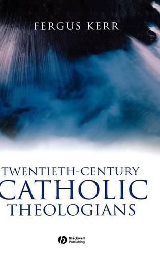 Cover image for Twentieth-Century Catholic Theologians: From Neoscholasticism to Nuptial Mysticism