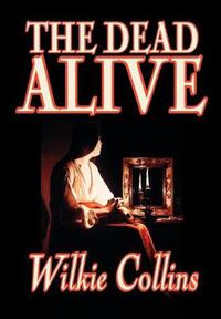 Cover image for The Dead Alive by Wilkie Collins, Fiction, Classics