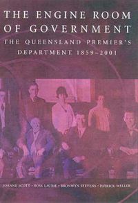 Cover image for The Engine Room of Government: the Queensland Premier's Department 1559--2001