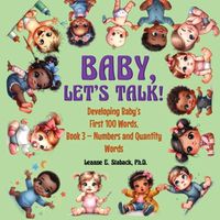 Cover image for Baby, Let's Talk! Developing Baby's First 100 Words, Book 3