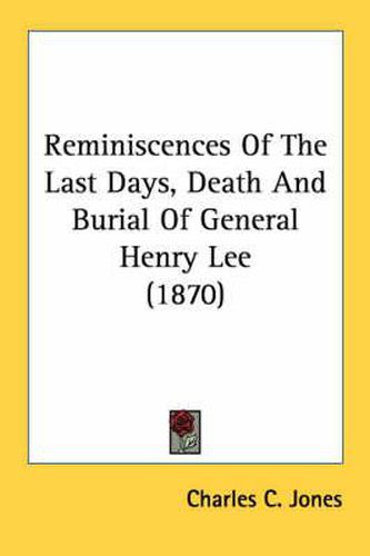 Reminiscences of the Last Days, Death and Burial of General Henry Lee (1870)