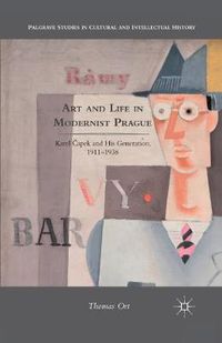 Cover image for Art and Life in Modernist Prague: Karel Capek and his Generation, 1911-1938