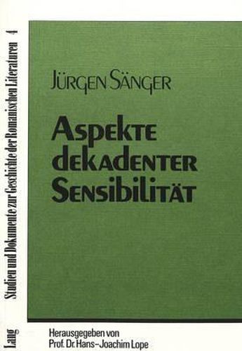 Aspekte Dekadenter Sensibilitaet: J.-K. Huysmans' Werk Von -Le Drageoir Aux Epices- Bis Zu -Arebours-