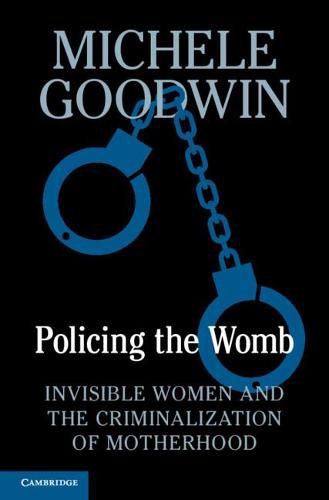 Cover image for Policing the Womb: Invisible Women and the Criminalization of Motherhood