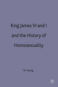 Cover image for King James VI and I and the History of Homosexuality