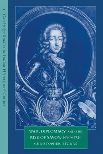 Cover image for War, Diplomacy and the Rise of Savoy, 1690-1720