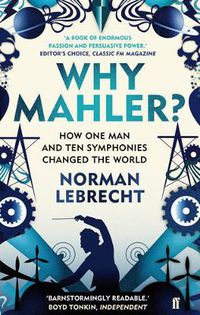Cover image for Why Mahler?: How One Man and Ten Symphonies Changed the World