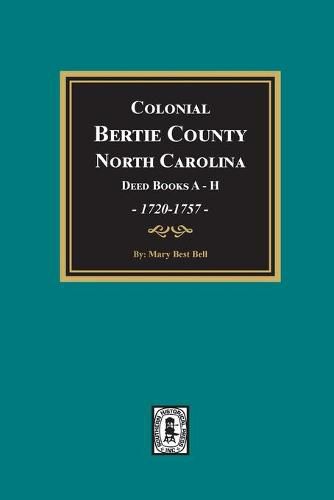 Cover image for Colonial Bertie County, North Carolina, Deed Books A-H, 1720-1757.