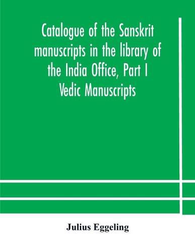 Catalogue of the Sanskrit manuscripts in the library of the India Office, Part I Vedic Manuscripts