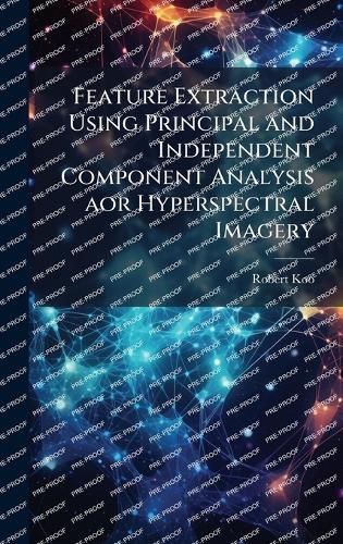 Cover image for Feature Extraction Using Principal and Independent Component Analysis aor Hyperspectral Imagery