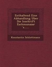 Cover image for Enthaltend Eine Abhandlung Uber Die Inschrift Eschmunazar S......